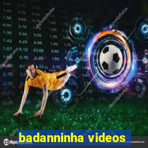 badanninha videos